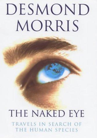 Cover image for The Naked Eye: Travels in Search of the Human Species