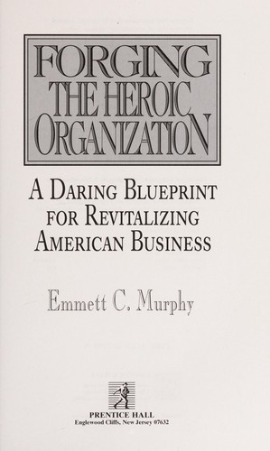Cover image for Forging the Heroic Organization: A Daring Blueprint for Revitalizing American Business