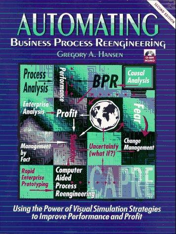 Cover image for Automating Business Process Re-Engineering: Using the Power of Visual Simulation Strategies to Improve Performance and Profit (2nd Edition)
