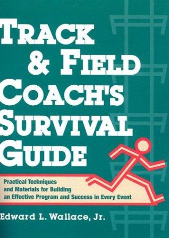 Cover image for Track & Field Coach's Survival Guide: Practical Techniques and Materials for Building an Effective Program and Success in Every Event