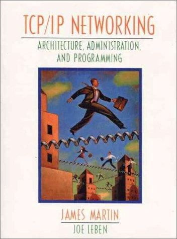 Cover image for TCP/IP Networking: Architecture, Administration, and Programming