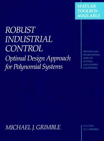 Cover image for Robust Industrial Control: Optimal Design Approach for Polynomial Systems (Prentice Hall International Series in Systems and Control Engineering)