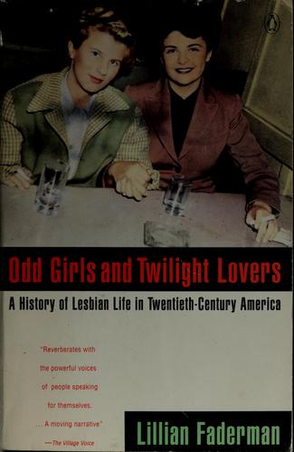 Cover image for Odd Girls and Twilight Lovers: A History of Lesbian Life in Twentieth-Century America (Between Men--Between Women)