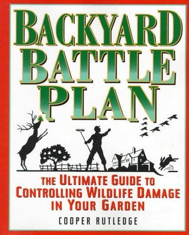 Cover image for The Backyard Battle Plan : The Ultimate Guide to Controlling Wildlife Damage in Your Garden