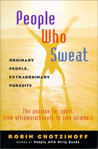 Cover image for People Who Sweat: Ordinary People, Extraordinary Pursuits