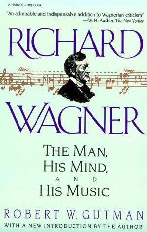 Cover image for Richard Wagner: The Man, His Mind and His Music