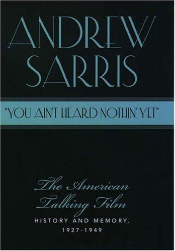 Cover image for You Ain't Heard Nothin' Yet": The American Talking Film, History and Memory, 1927-1949