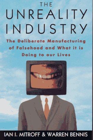 Cover image for The Unreality Industry: The Deliberate Manufacturing of Falsehood and What It Is Doing to Our Lives