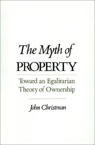 Cover image for The Myth of Property Toward an Egalitarian Theory of Ownership