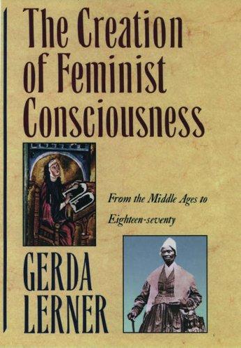 Cover image for The Creation of Feminist Consciousness: From the Middle Ages to Eighteen-seventy (Women & History)