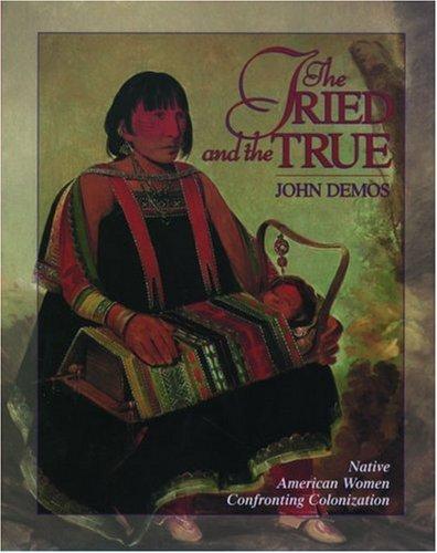 Cover image for The Tried and the True: Native American Women Confronting Colonization (Young Oxford History of Women in the United States , Vol 1)