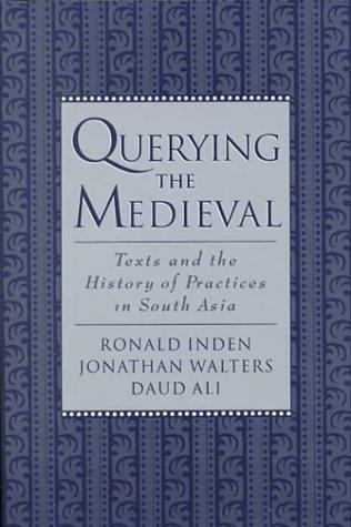Cover image for Querying the Medieval : Texts and the History of Practices in South Asia
