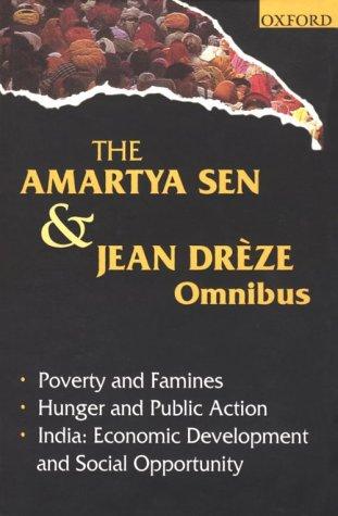 Cover image for The Amartya Sen and Jean Dreze Omnibus - Comprising Poverty and Famines; Hunger and Public Action; India : Economic Development and Social Opportunity