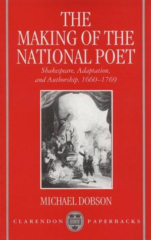 Cover image for The Making of the National Poet: Shakespeare, Adaptation and Authorship, 1660-1769 (Clarendon Paperbacks)