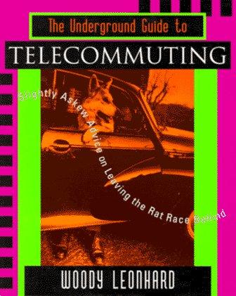Cover image for The Underground Guide to Telecommuting: Slightly Askew Advice on Leaving the Rat Race Behind (Underground Guide)