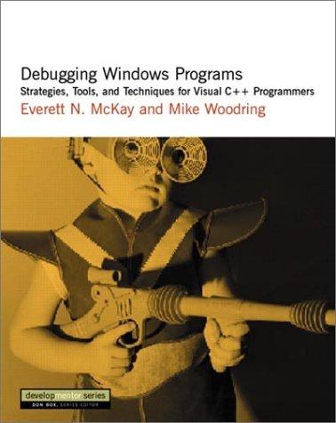 Cover image for Debugging Windows Programs: Strategies, Tools, and Techniques for Visual C++ Programmers (The DevelopMentor Series)
