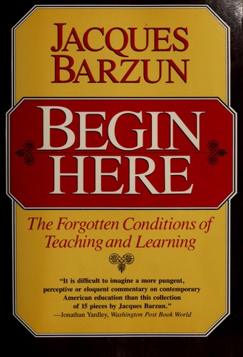 Cover image for Begin Here: The Forgotten Conditions of Teaching and Learning