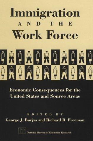 Cover image for Immigration and the Work Force: Economic Consequences for the United States and Source Areas (National Bureau of Economic Research Project Report)