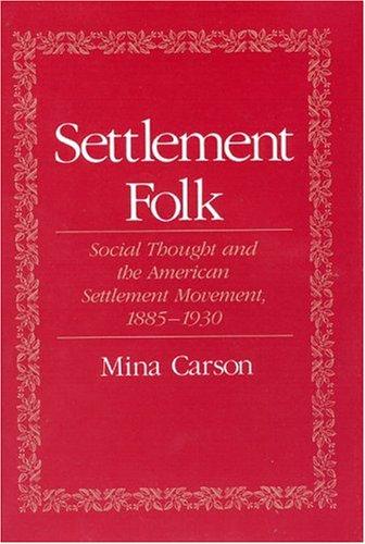 Cover image for Settlement Folk: Social Thought and the American Settlement Movement, 1885-1930