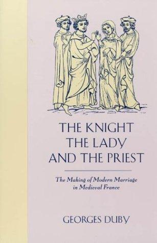 Cover image for The Knight, the Lady and the Priest: The Making of Modern Marriage in Medieval France