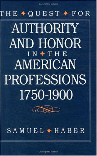 Cover image for quest for authority and honor in the American professions, 1750-1900