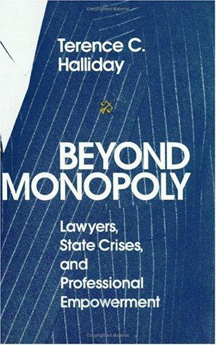 Cover image for Beyond Monopoly: Lawyers, State Crises, and Professional Empowerment