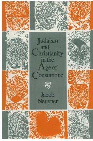 Cover image for JUDAISM AND CHRISTIANITY IN THE AGE OF CONSTANTINE: History, Messiah, Isreal and the Initial Confrontation