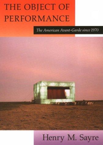 Cover image for The Object of Performance: The American Avant-Garde Since 1970