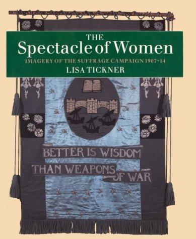 Cover image for The Spectacle of Women: Imagery of the Suffrage Campaign, 1907-14