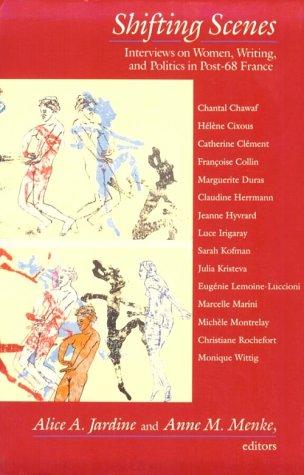 Cover image for Shifting Scenes: Interviews on Women, Writing, and Politics in Post-68 France