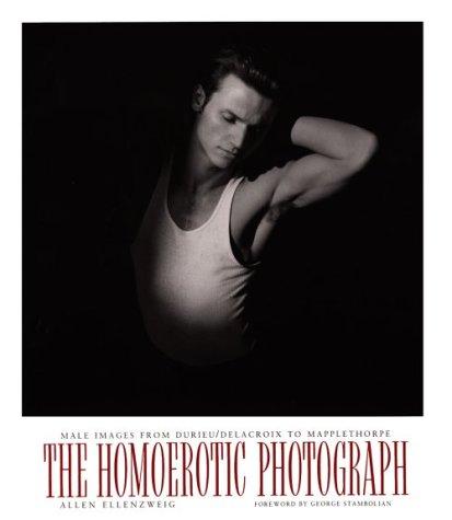 Cover image for The Homoerotic Photograph: Male Images from Durieu/Delacroix to Mapplethorpe