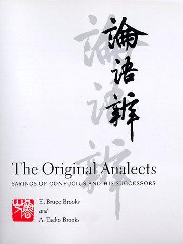 Cover image for The Original Analects : Sayings of Confucius and His Successors : A New Translation and Commentary by E. Bruce Brooks and A. Takeo Brooks