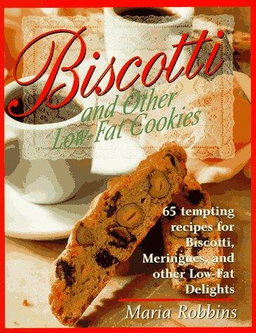 Cover image for Biscotti & Other Low Fat Cookies: 65 Tempting Recipes for Biscotti, Meringues, and Other Low-Fat Delights