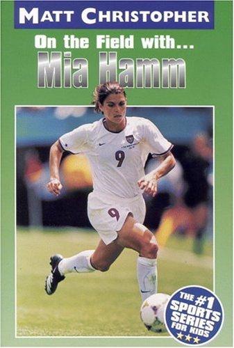 Cover image for Mia Hamm: On the Field with... (Matt Christopher Sports Biographies)