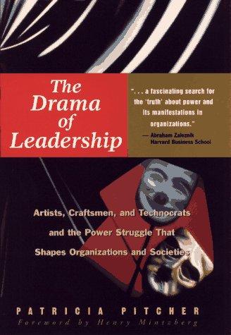 Cover image for The Drama of Leadership : Introducing Artists, Craftsmen and Technocrats and Their Starring Roles in Business's Epic Power Struggles
