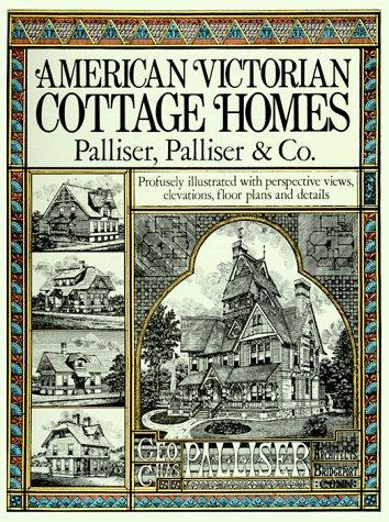 Cover image for AMERICAN VICTORIAN COTTAGE HOMES (Palliser, Palliser & Co.) Profusely Illustrated with Perspective Views, Elevations, Floor Plans and Details
