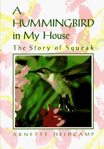 Cover image for A Hummingbird in My House: The Story of Squeak