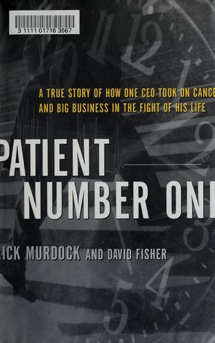 Cover image for Patient Number One: A True Story of How One CEO Took on Cancer and Big Business in the Fight of His Life