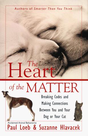 Cover image for The Heart of the Matter : Breaking Codes and Making Connections Between You and Your Dog or Your Cat