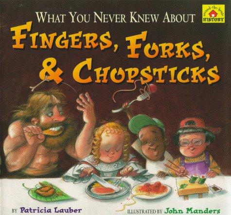 Cover image for What You Never Knew About Fingers, Forks, & Chopsticks (Lauber, Patricia. Around-the-House History.)