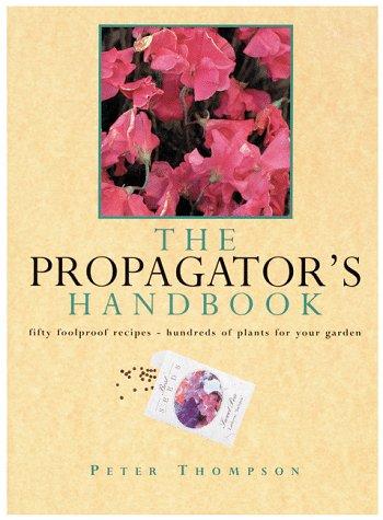 Cover image for Propagator's Handbook: Fifty Foolproof Recipes - Hundreds of Plants for Your Garden