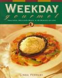 Cover image for Weekday Gourmet: Healthful, Delicious Meals in 30 Minutes or Less