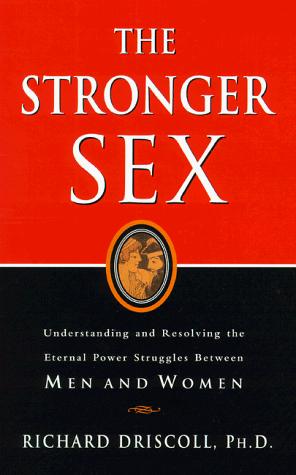 Cover image for Stronger Sex: Understanding and Resolving the Eternal Power Struggles Between Men and Women