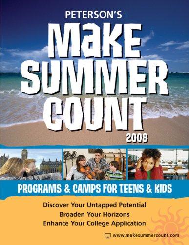 Cover image for Peterson's Make Summer Count: Programs & Camps for Teens & Kids 2008 (Peterson's Make Summer Count: Enrichment Programs for Kids & Teenage)