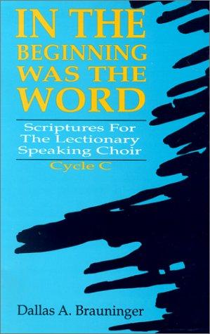 Cover image for In the Beginning Was the Word: Scriptures for the Lectionary Speaking Choir