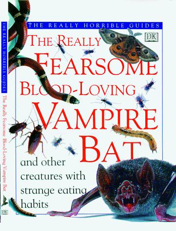 Cover image for The Really Fearsome Blood-loving Vampire Bat (Really Horrible Guides)