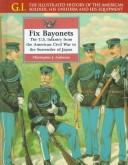 Cover image for Fix Bayonets: The U.S. Infantry from the American Civil War to the Surrender of Japan (G.I. Series (Philadelphia, Pa.).)