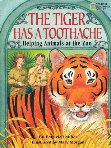 Cover image for The Tiger Has a Toothache: Helping Animals at the Zoo