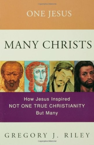 Cover image for One Jesus, Many Christs: How Jesus Inspired Not One True Christianity, but Many
