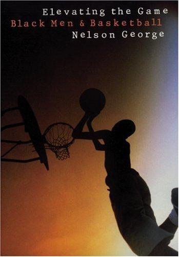 Cover image for Elevating the Game: Black Men and Basketball